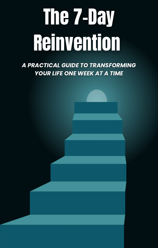 The 7-Day Reinvention : A Practical Guide to Transforming Your Life One Week at a Time